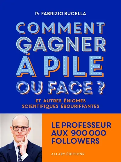 Comment gagner à pile ou face ? : et autres énigmes scientifiques ébouriffantes