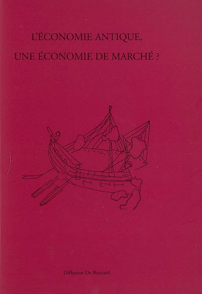 L'économie antique, une économie de marché ? : actes des deux tables rondes tenues à Lyon les 4 février et 30 novembre 2004
