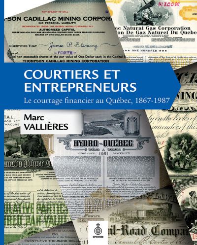 Courtiers et entrepreneurs : courtage financier au Québec, 1867-1987