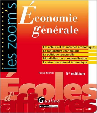 Economie générale : les acteurs et les marchés économiques, la conjoncture économique, la politique structurelle, mondialisation et régionalisation, la crise financière et économique
