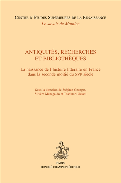 Antiquités, recherches et bibliothèques : la naissance de l'histoire littéraire en France dans la seconde moitié du XVIe siècle