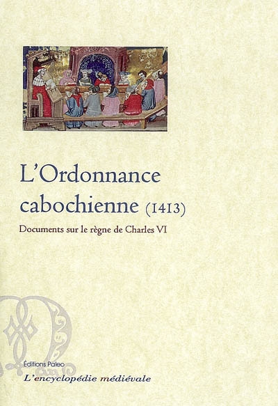 L'ordonnance cabochienne : 1413 : documents sur le règne de Charles VI