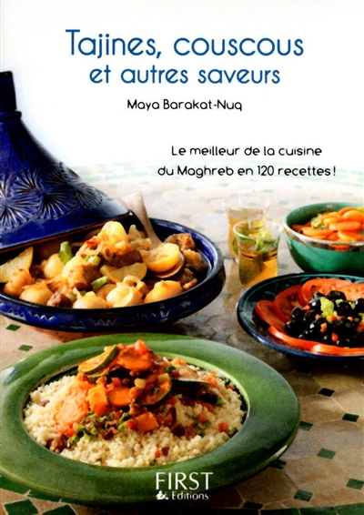 Tajines, couscous et autres saveurs : le meilleur de la cuisine du Maghreb en 120 recettes