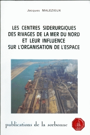 Les Centres sidérurgiques des rivages de la mer du Nord et leur influence sur l'organisation de l'espace : Brême, Ijmuiden, Gand, Dunkerque