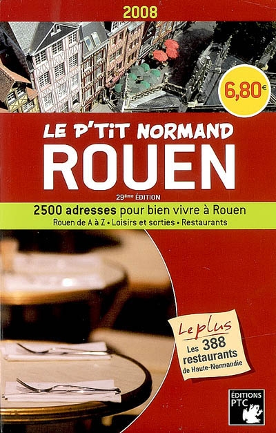 Le P'tit Normand 2007-2008 : 2.500 adresses pour bien vivre à Rouen