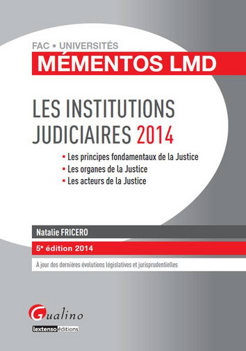Les institutions judiciaires 2014 : les principes fondamentaux de la justice, les organes de la justice, les acteurs de la justice