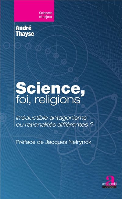Science, foi, religions : irréductible antagonisme ou rationalités différentes ?