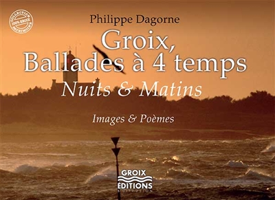 Groix, ballades à quatre temps. Vol. 1. Nuits & matins : images & poèmes
