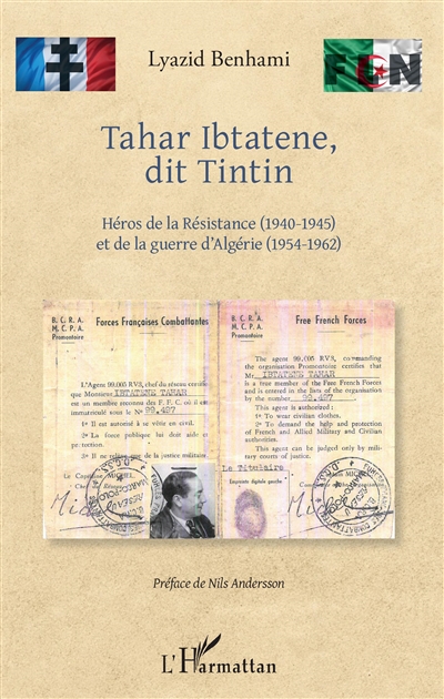 Tahar Ibtatene, dit Tintin : héros de la Résistance (1940-1945) et de la guerre d'Algérie (1954-1962)