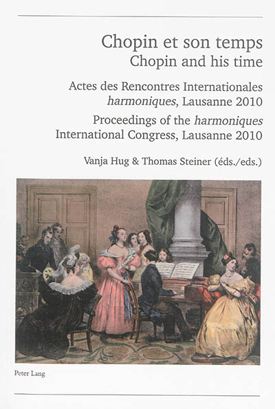 Chopin et son temps : actes des Rencontres internationales harmoniques, Lausanne, 2010. Chopin and his time : proceedings of the harmoniques International Congress, Lausanne, 2010