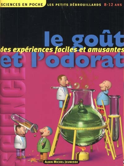 Le goût et l'odorat : l'encyclopédie scientifique des expériences faciles et amusantes