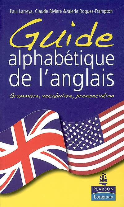 Guide alphabétique de l'anglais : grammaire, vocabulaire, prononciation