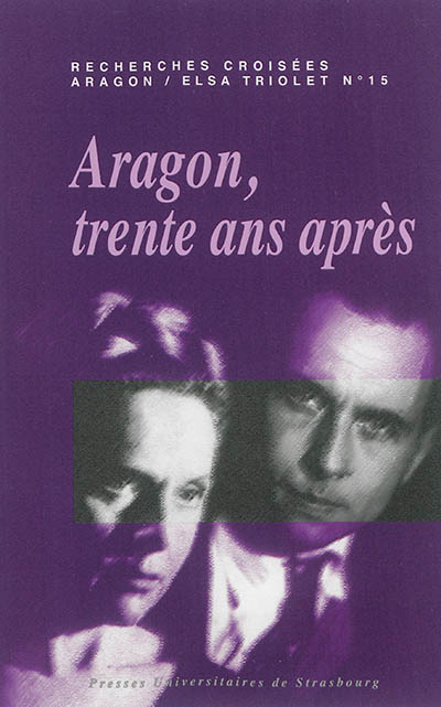 Recherches croisées Aragon-Elsa Triolet. Vol. 15. Aragon, trente ans après