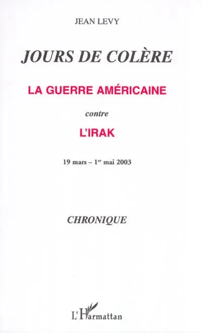 Jours de colère : la guerre américaine contre l'Irak, 19 mars-1er mai 2003 : chronique
