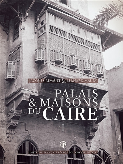 Palais & maisons du Caire : du XIVe au XVIIIe siècle. Vol. 1