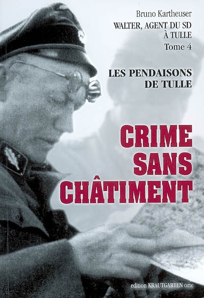 Walter, agent du SD à Tulle. Vol. 4. Les pendaisons de Tulle : crime sans châtiment