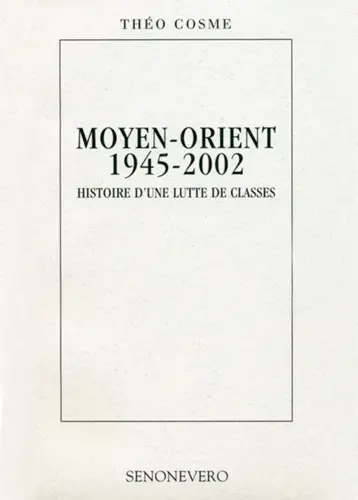 Moyen-Orient, 1945-2002 : histoire d'une lutte de classes