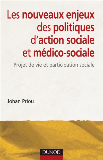 Les nouveaux enjeux des politiques d'action sociale et médico-sociale : projet de vie et participation sociale