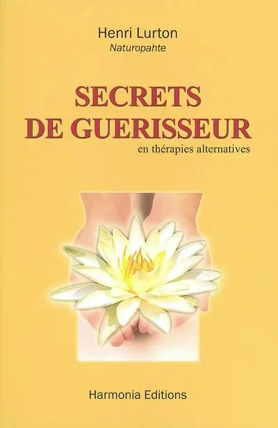 Secrets de guérisseur : en thérapies alternatives