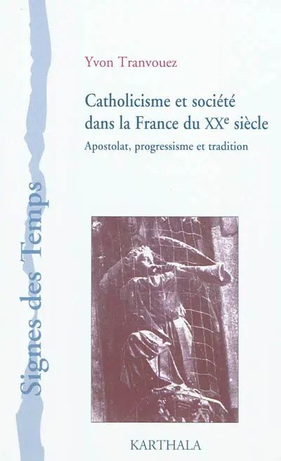 Catholicisme et société dans la France du XXe siècle : apostolat, progressisme et tradition