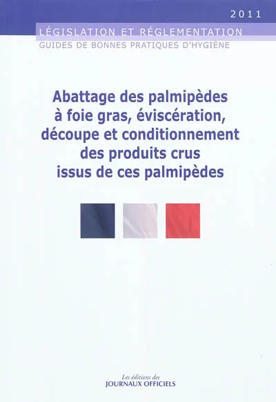 Guide des bonnes pratiques d'hygiène et d'application des principes HACCP relatif à l'abattage des palmipèdes à foie gras, éviscération, découpe et conditionnement des produits crus issus de ces palmipèdes