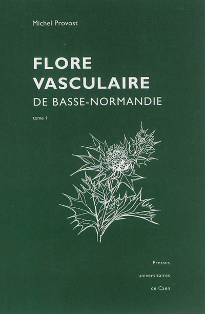 La flore vasculaire de Basse-Normandie : avec suppléments pour la Haute-Normandie