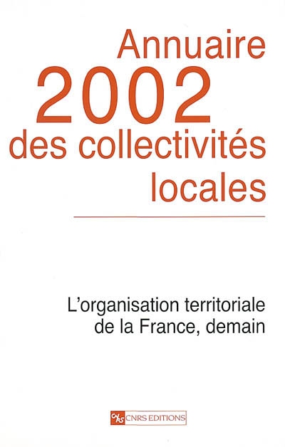 Annuaire 2002 des collectivités locales : l'organisation territoriale de la France, demain