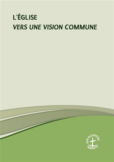 L'Eglise : Vers une vision commune
