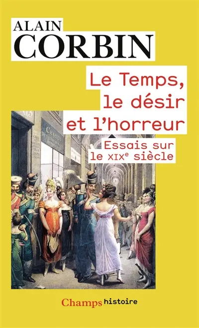 Le temps, le désir et l'horreur : essais sur le XIXe siècle