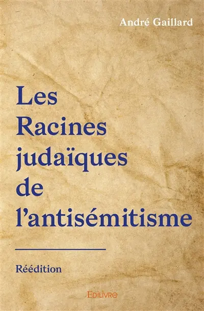 Les racines judaïques de l'antisémitisme : réédition : Le racisme antijuif sera-t-il sans fin ?