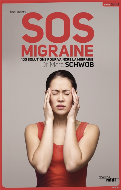 SOS migraine : 100 solutions pour vaincre la migraine