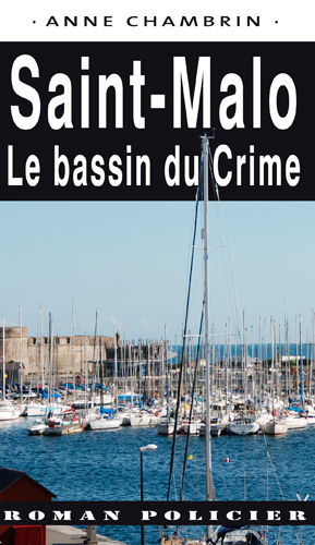 Une enquête du lieutenant Elma Béranger. Saint-Malo : le bassin du crime