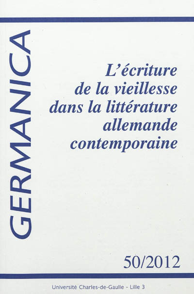 Germanica, n° 50. L'écriture de la vieillesse dans la littérature allemande contemporaine