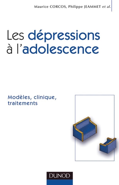 Les dépressions à l'adolescence : modèles, clinique, traitements