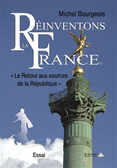 Réinventons la France : le retour aux sources de la République : essai politique
