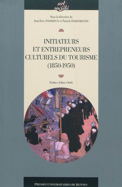 Initiateurs et entrepreneurs culturels du tourisme : 1850-1950 : actes du colloque de Saint-Brieuc (2-4 juin 2010)