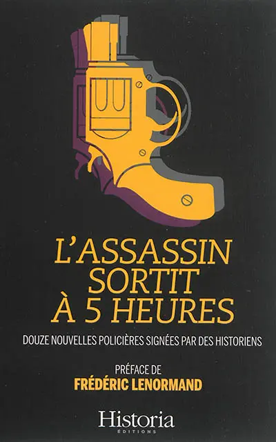 L'assassin sortit à cinq heures : douze nouvelles policières signées par des historiens