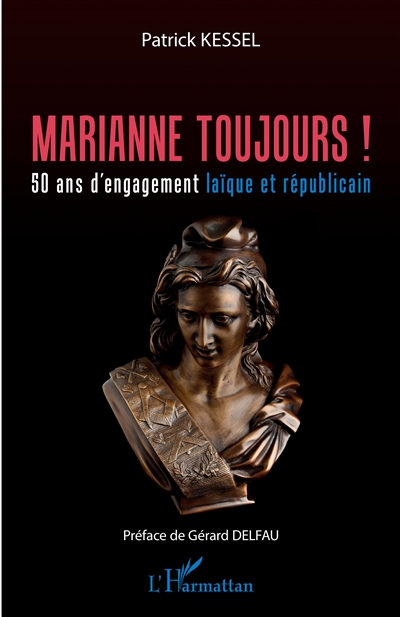 Marianne toujours ! : 50 ans d'engagement laïque et républicain