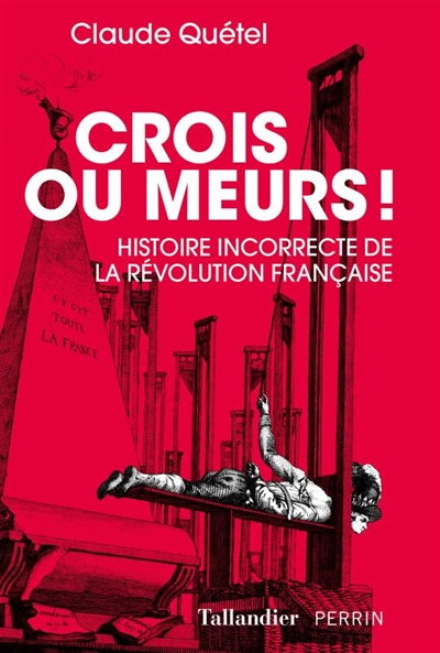 Crois ou meurs ! : histoire incorrecte de la Révolution française