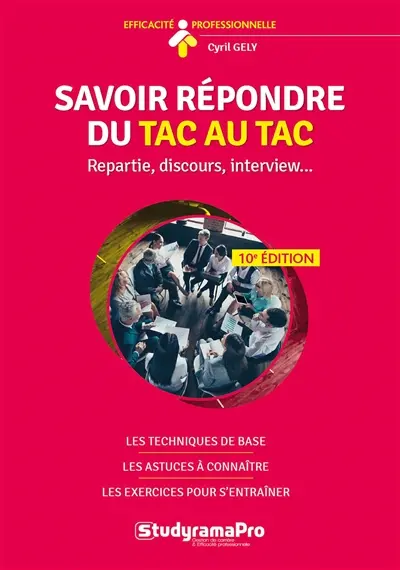Savoir répondre du tac au tac : repartie, discours, interview... : les techniques de base, les astuces à connaître, les exercices pour s'entraîner