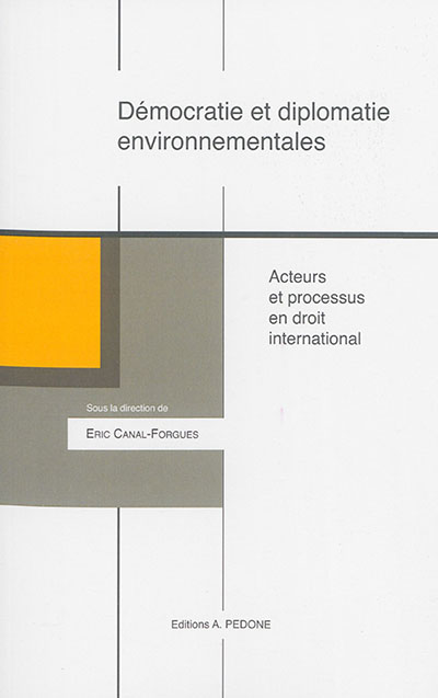 Démocratie et diplomatie environnementales : acteurs et processus en droit international : actes du colloque, Paris, le 27 juin 2014