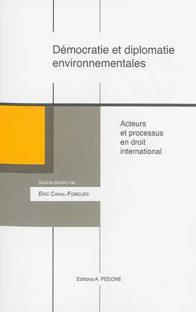 Démocratie et diplomatie environnementales : acteurs et processus en droit international : actes du colloque, Paris, le 27 juin 2014
