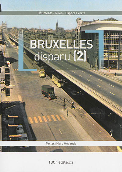 Bruxelles disparu : bâtiments, rues, espaces verts. Vol. 2