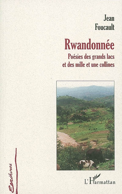 Rwandonnée : poésies des Grands Lacs et des mille et une collines : décembre 2000-janvier 2001 (plus près des mille vaches que des mille collines)