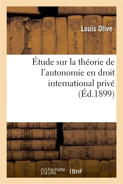 Etude sur la théorie de l'autonomie en droit international privé