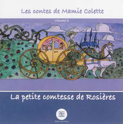 Les contes de mamie Colette. Vol. 2. La petite comtesse de Rosière