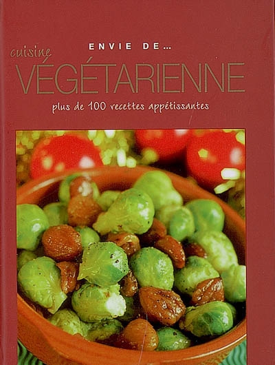 Cuisine végétarienne : plus de 100 recettes appétissantes
