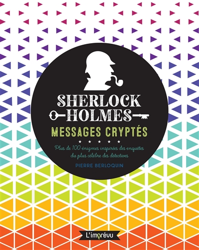Sherlock Holmes : messages cryptés : plus de 100 énigmes inspirées des enquêtes du plus célèbre des détectives