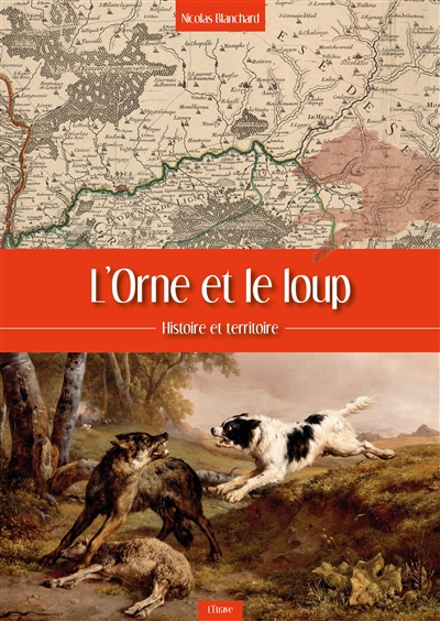 L'Orne et le loup : histoire et territoire