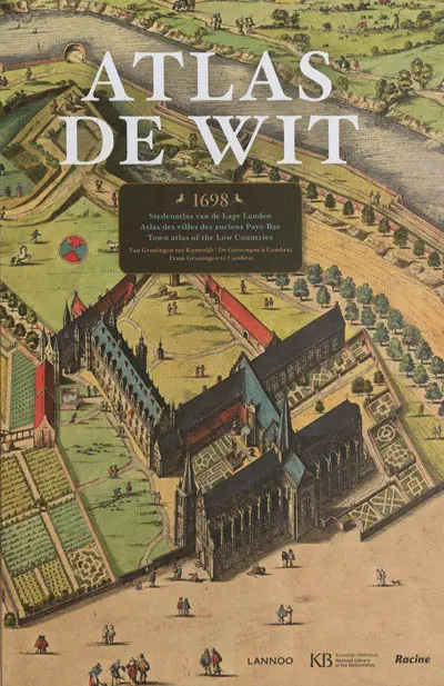 Atlas de Wit, 1698 : Stedenatlas van de Lage Landen : van Groningen tot Kamerijk. Atlas des villes des anciens Pays-Bas : de Groningue à Cambrai. Town atlas of the Low Countries : from Groningen to Cambrai